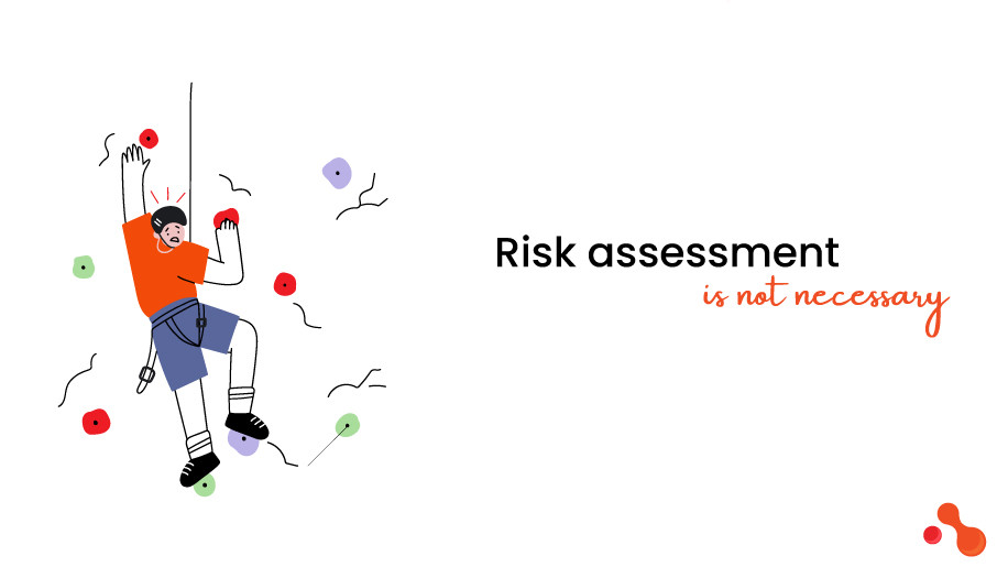 Risk assessment is not necessary