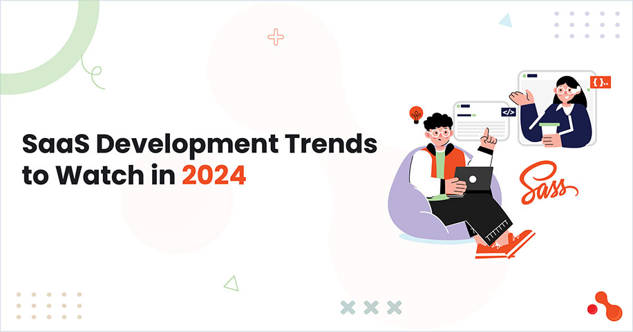 Essential SaaS Development Trends to Watch in 2024