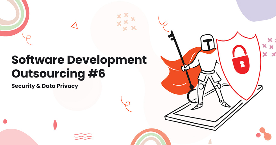Software Development Outsourcing #6: Security & Data Privacy