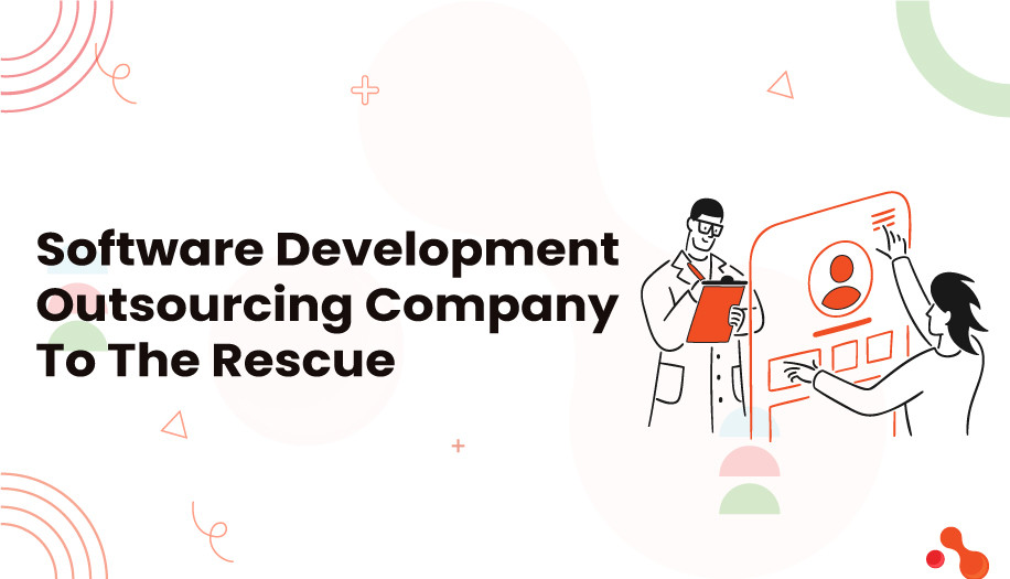Software Development Outsourcing Company To The Rescue