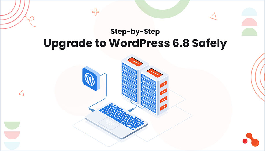 Step-by-Step Upgrade to WordPress 6.8 Safely