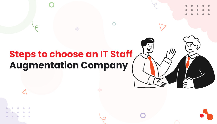 Steps to choose an IT Staff Augmentation Company