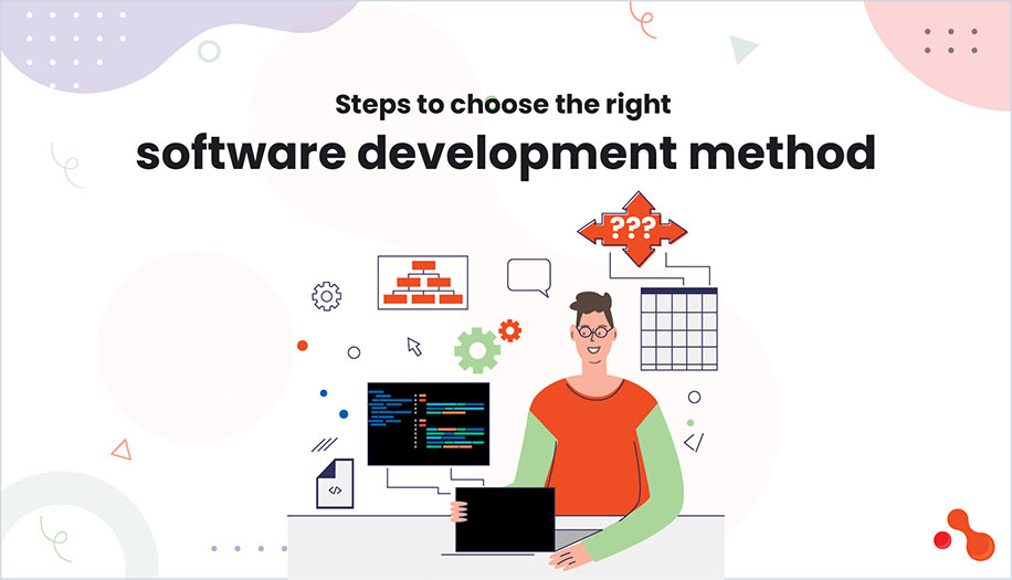 Steps to choose the right software development method