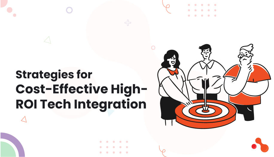 Strategies for Cost-Effective High-ROI Tech Integration