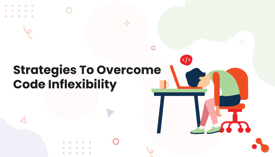 Strategies To Overcome Code Inflexibility