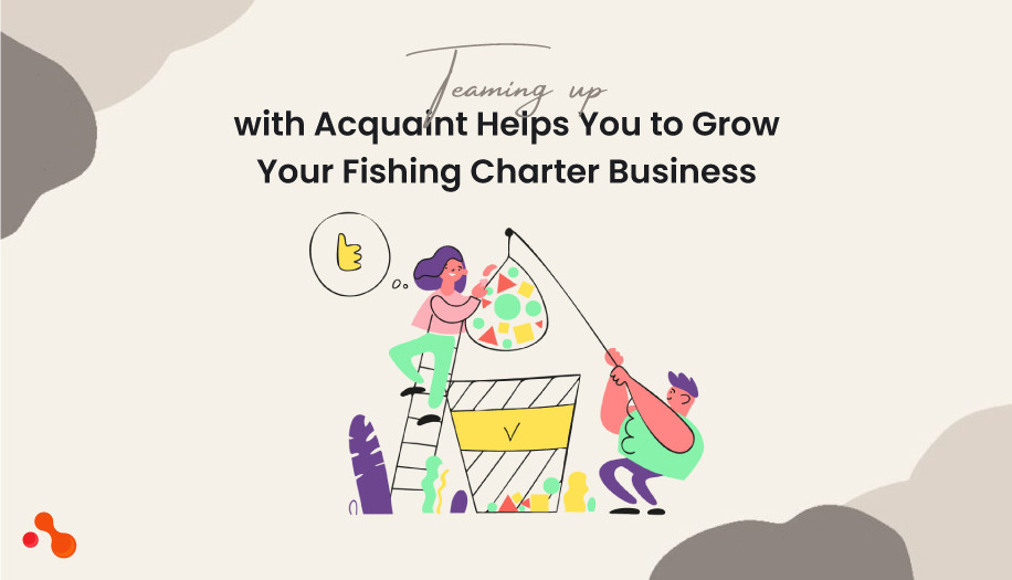 Teaming Up with Acquaint Helps You to Grow Your Fishing Charter Business