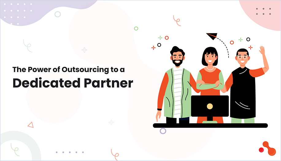 The Power of Outsourcing to a Dedicated Partner