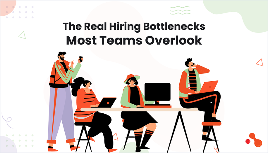 The Real Hiring Bottlenecks Most Teams Overlook