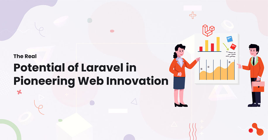 The Real Potential of Laravel in Pioneering Web Innovation