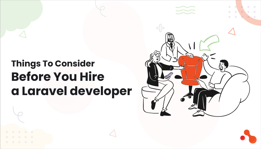 Things to Consider Before You Hire A Laravel developer