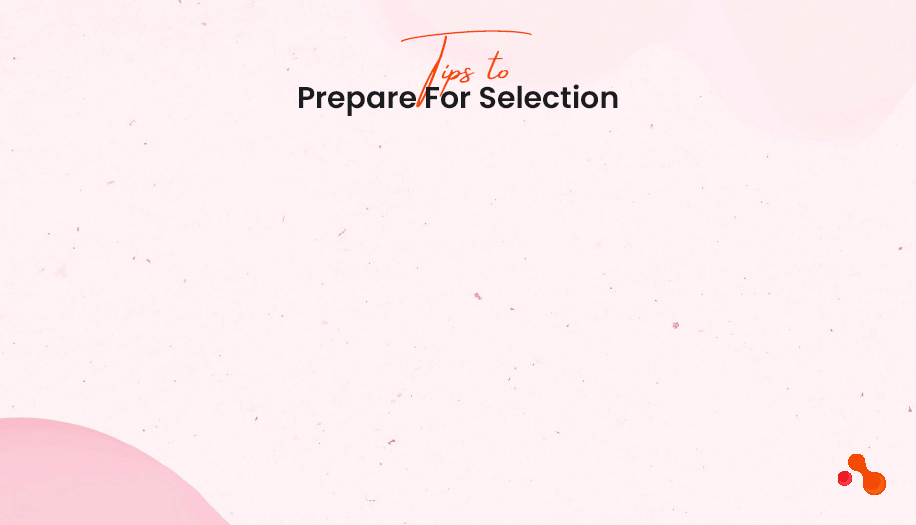 Tips to Prepare For Selection