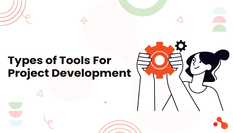Types of Tools For Project Development