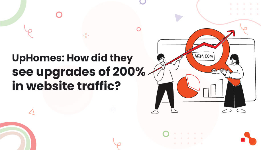 UpHomes: How did they see upgrades of 200% in website traffic?