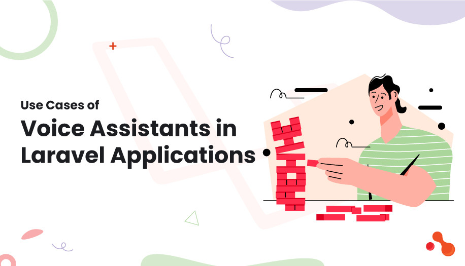 Use Cases of Voice Assistants in Laravel Applications