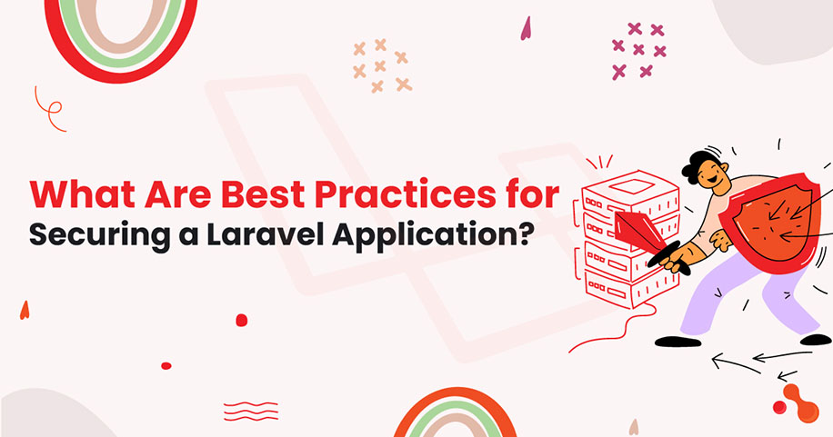 What Are Best Practices for Securing a Laravel Application?