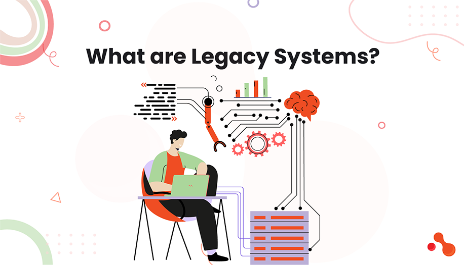 What are Legacy Systems?