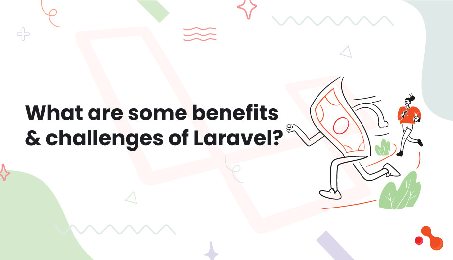 What are some benefits & challenges of Laravel?