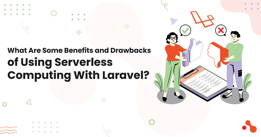 What Are Some Benefits and Drawbacks
of Using Serverless Computing With Laravel?
