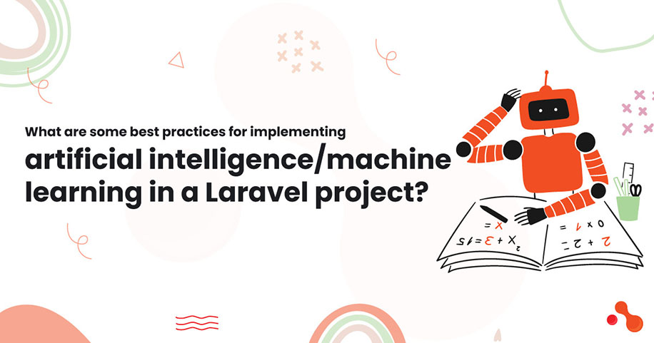 What are some best practices for implementing AI & ML in a Laravel project?