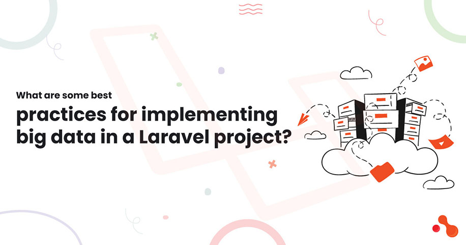 What are some best practices for implementing big data in a Laravel project?