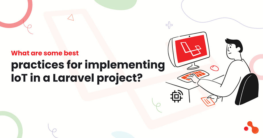 What are some best
practices for implementing IoT in a Laravel project?