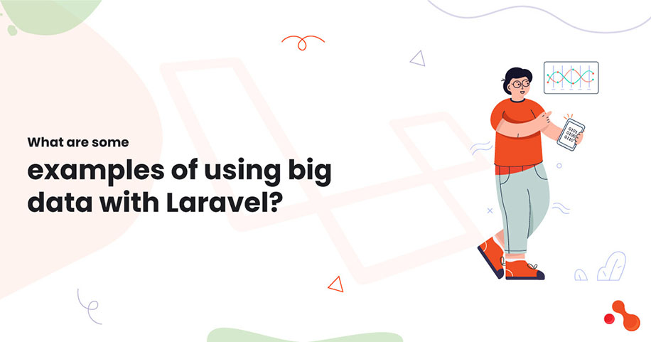 What are some
examples of using big data with Laravel?