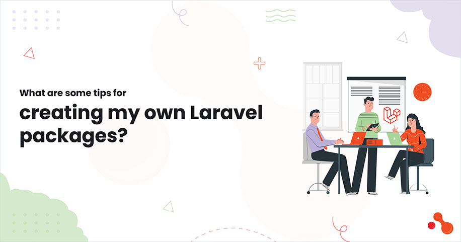 What are some tips for creating my own Laravel packages?