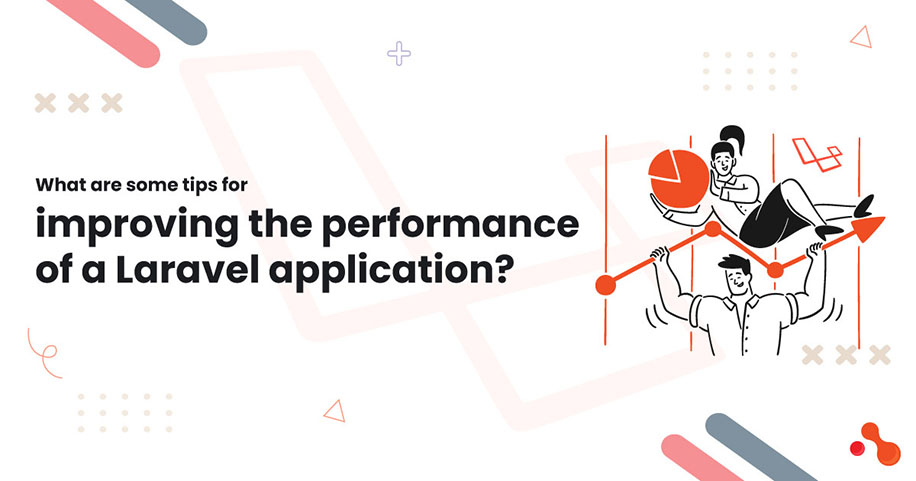 What are some tips for improving the performance of a Laravel application?