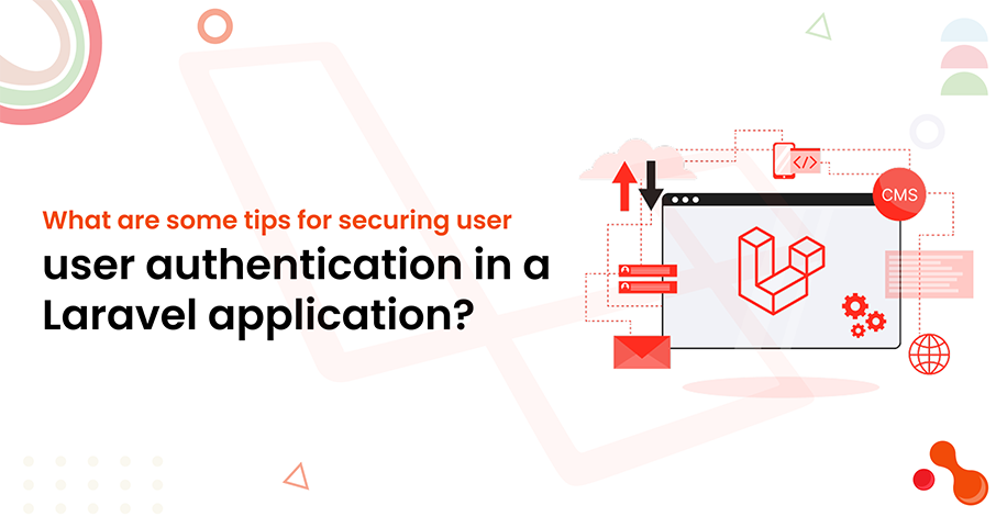 What are some tips for securing user user authentication in a Laravel application?
