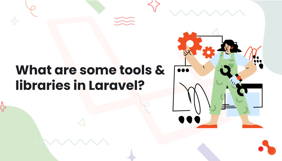 What are some tools & libraries in Laravel?