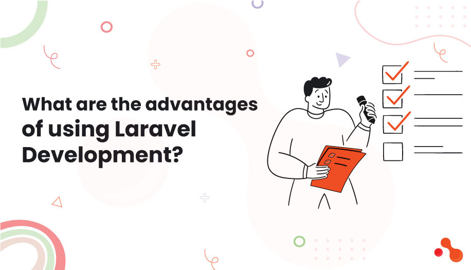 What are the advantages of using Laravel Development?