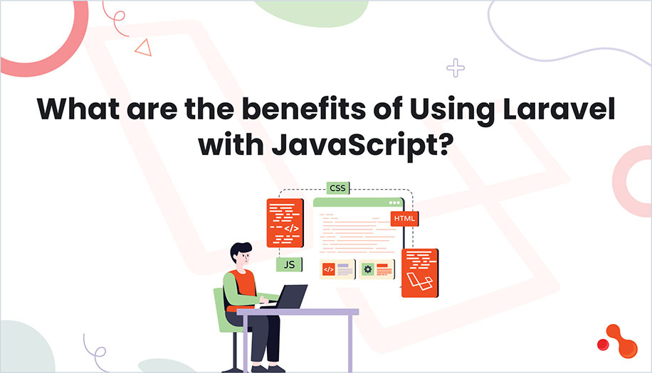 What Are the Benefits of Using Laravel with JavaScript?