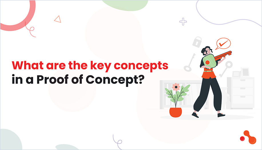 What are the key concepts in a Proof of Concept?