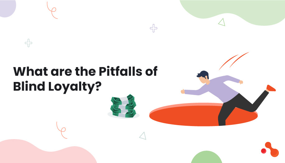 What are the Pitfalls of Blind Loyalty?