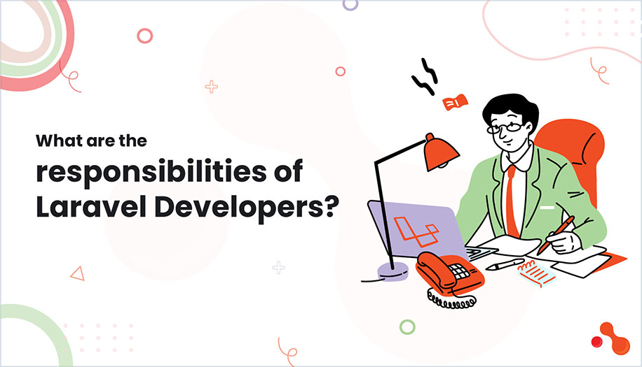 What are the responsibilities of Laravel Developers?