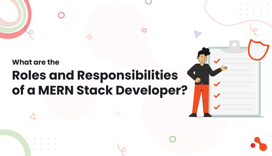 What are the Roles and Responsibilities of a MERN Stack Developer?