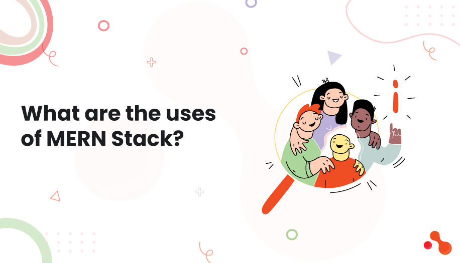 What are the Uses of MERN Stack?