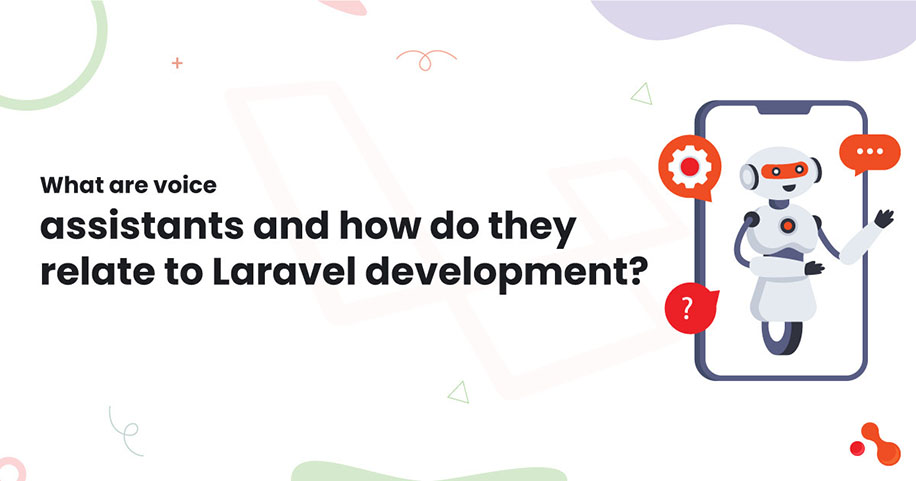 What are voice
assistants and how do they relate to Laravel development?