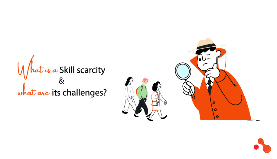 What is Skill scarcity & what are its challenges?
