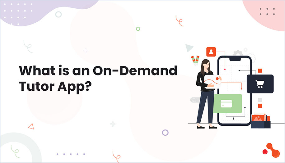 What is an On-Demand Tutor App?