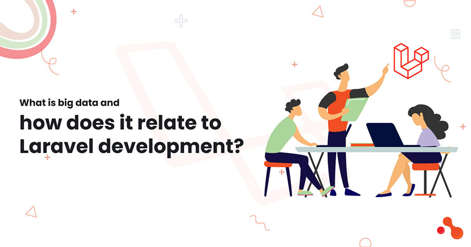 What is big data and how does it relate to Laravel development?
