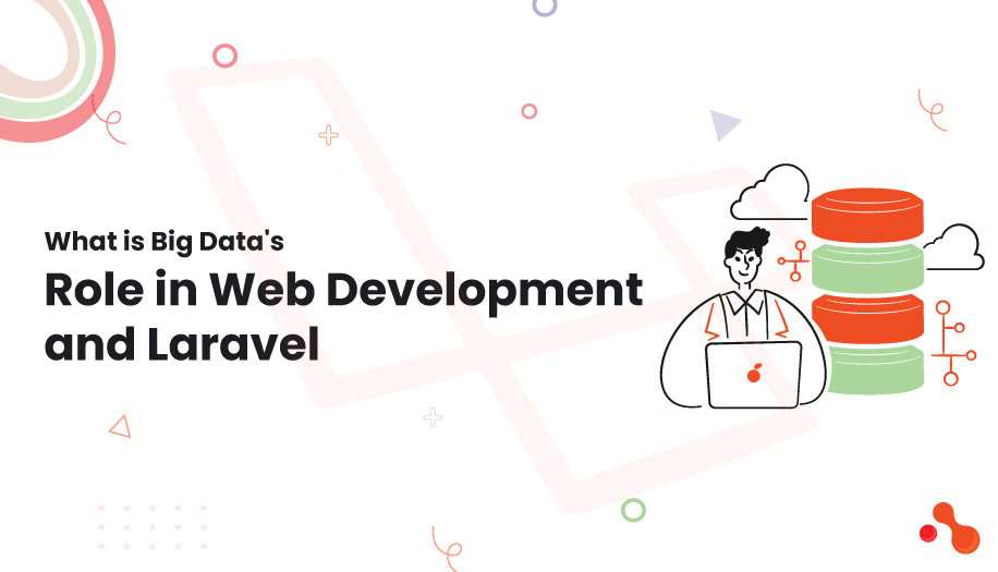 What is Big Data's
Role in Web Development and Laravel
