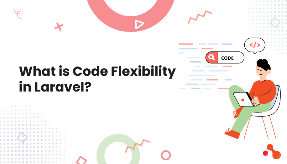 What is Code Flexibility in Laravel?
