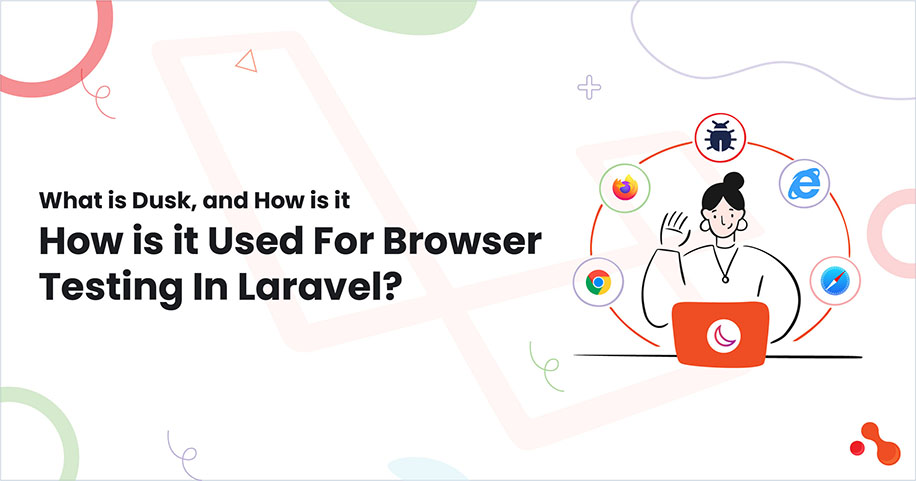 What is Dusk, and How is it Used For Browser Testing In Laravel?