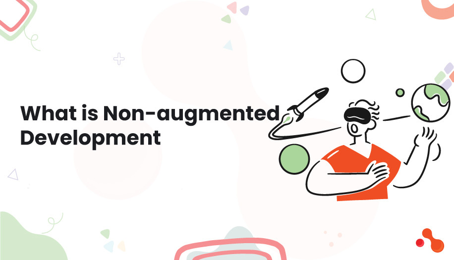 What is a Non-Augmented Development