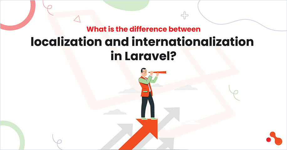 what is the difference between localization and internationalization in Laravel ?
