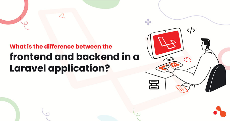 what is the difference between the frontend and backend in a Laravel application?
