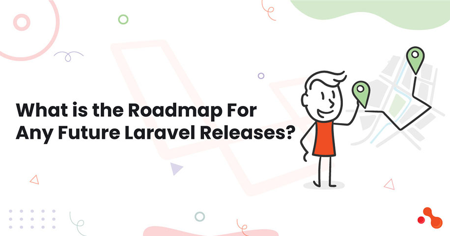 what is the roadmap for any future Laravel releases