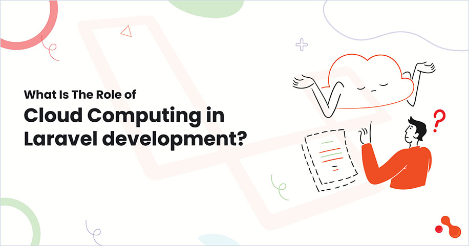 What Is The Role of Cloud Computing in Laravel development?