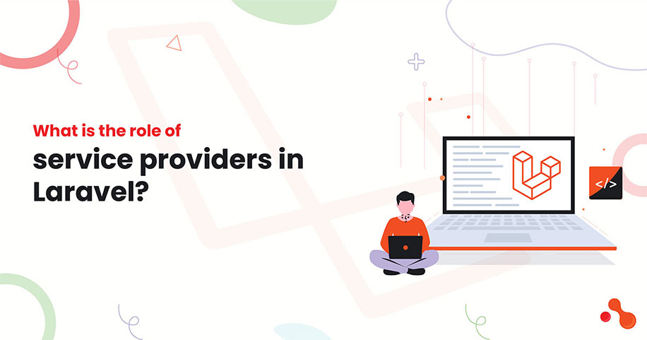 what is the role of service providers in Laravel?